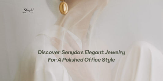 Discover Senyda's Elegant Jewelry For A Polished Office Style