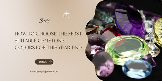 How to choose the most suitable gemstone colors for this year-end