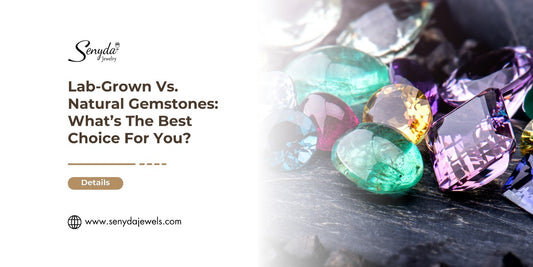 Lab-Grown Vs. Natural Gemstones: What’s The Best Choice For You?