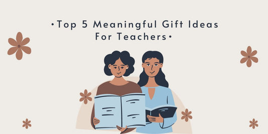 Top 5 Meaningful Gift Ideas For Teachers