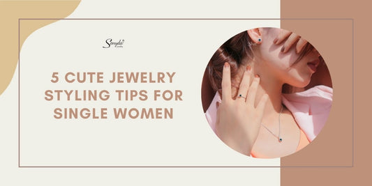 5 Cute Jewelry Styling Tips For Single Women