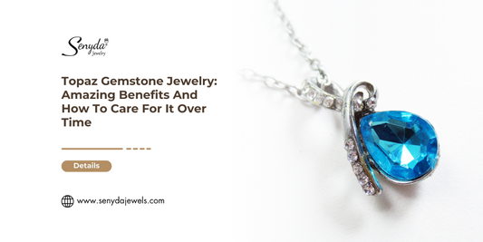 topaz-gemstone-jewelry-amazing-benefits-and-how-to-care