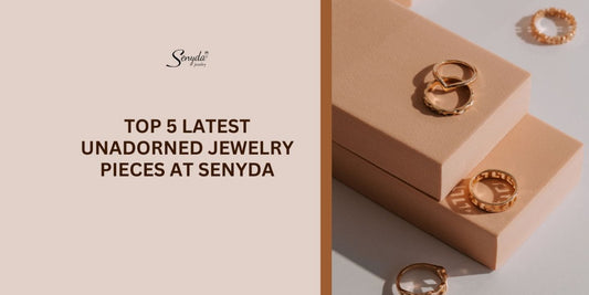 Top 5 Latest Unadorned Jewelry Pieces At Senyda