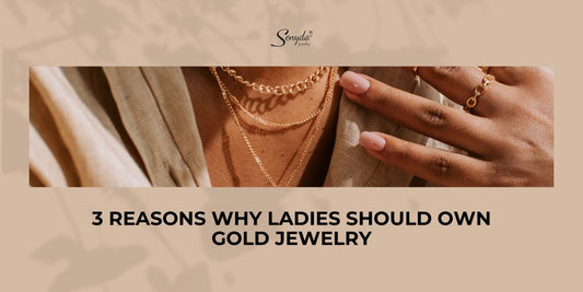 3 Reasons Why Ladies Should Own Gold Jewelry