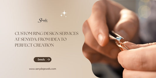 Custom ring design services at Senyda: From idea to perfect creation