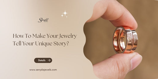 How To Make Your Jewelry Tell Your Unique Story?