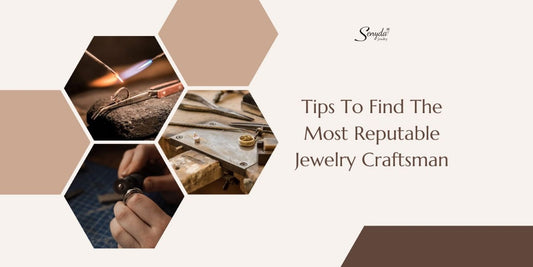 Tips To Find The Most Reputable Jewelry Craftsman