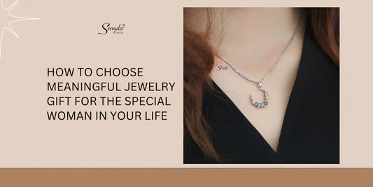 How to choose meaningful jewelry gift for the special woman