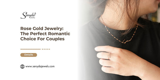 Rose Gold Jewelry: The Perfect Romantic Choice For Couples