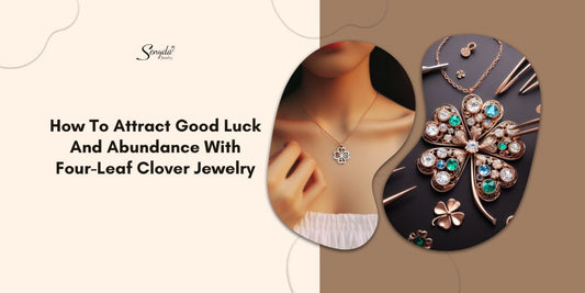 How To Attract Good Luck And Abundance With Four-Leaf Clover Jewelry