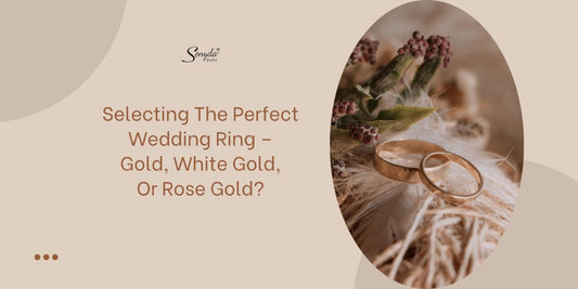 Selecting The Perfect Wedding Ring – Gold, White Gold, Or Rose Gold?