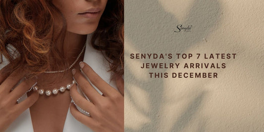 Senyda's Top 7 Latest Jewelry Arrivals This December