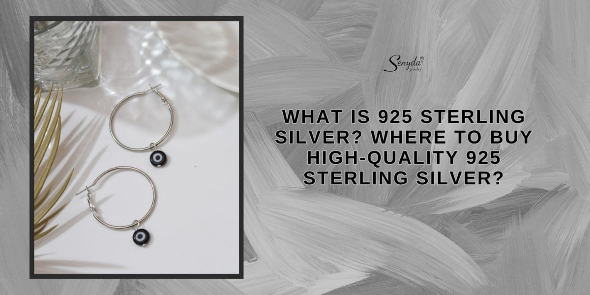 What Is 925 Sterling Silver? Where To Buy High-Quality 925 Sterling Si